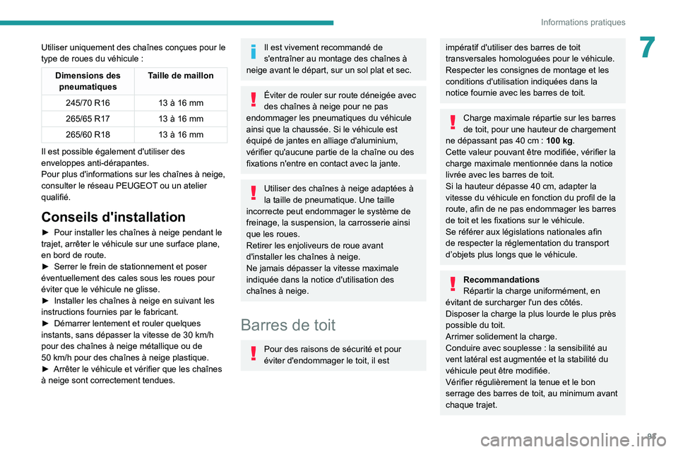 Peugeot Landtrek 2021  Manuel du propriétaire (in French) 93
Informations pratiques
7Utiliser uniquement des chaînes conçues pour le 
type de roues du véhicule  :
Dimensions des pneumatiques Taille de maillon
245/70 R16 13 à 16
  mm
265/65 R17 13 à 16
 