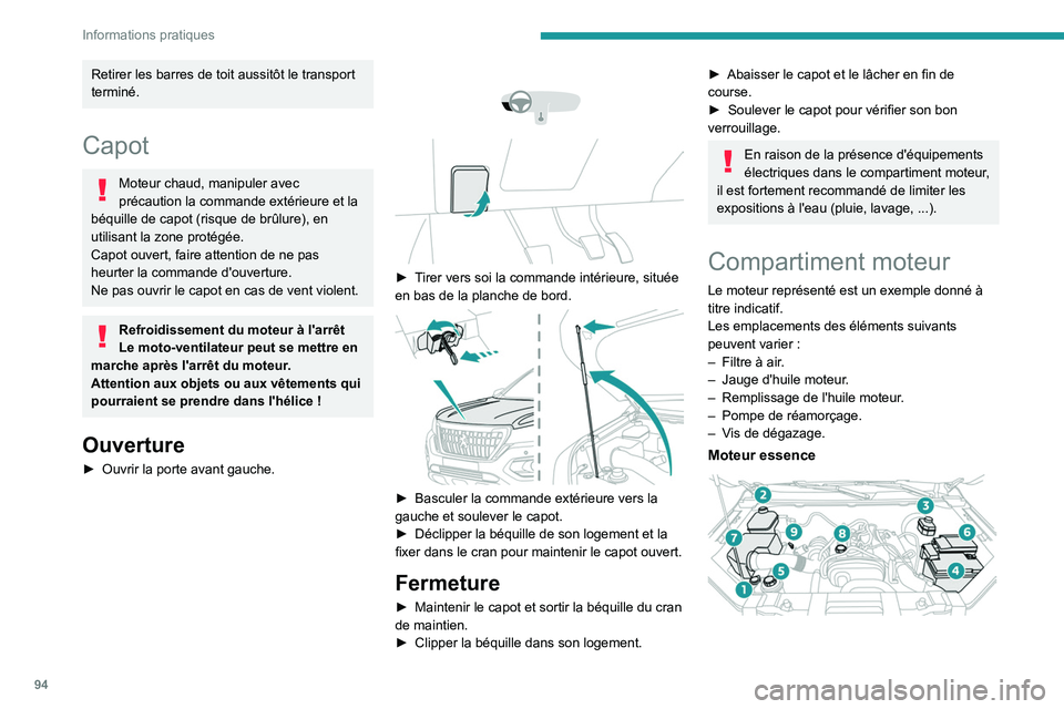 Peugeot Landtrek 2021 Manuel du propriétaire (in French) 94
Informations pratiques
Retirer les barres de toit aussitôt le transport
terminé.
Capot
Moteur chaud, manipuler avec
précaution la commande extérieure et la
béquille de capot (risque de brû Peugeot Landtrek 2021 Manuel du propriétaire (in French) 94
Informations pratiques
Retirer les barres de toit aussitôt le transport
terminé.
Capot
Moteur chaud, manipuler avec
précaution la commande extérieure et la
béquille de capot (risque de brû