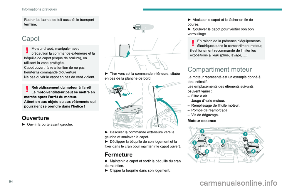 Peugeot Landtrek 2021  Manuel du propriétaire (in French) 94
Informations pratiques
Retirer les barres de toit aussitôt le transport 
terminé.
Capot
Moteur chaud, manipuler avec 
précaution la commande extérieure et la 
béquille de capot (risque de brû