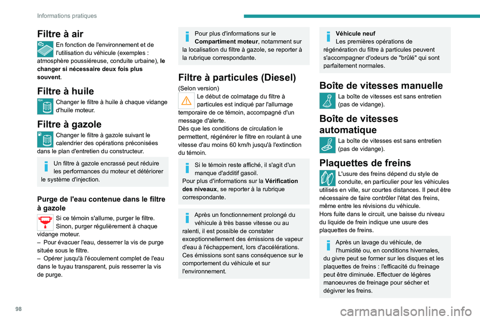 Peugeot Landtrek 2021 Manuel du propriétaire (in French) 98
Informations pratiques
Filtre à air
En fonction de l'environnement et de
l'utilisation du véhicule (exemples :
atmosphère poussiéreuse, conduite urbaine), le
changer si nécessaire Peugeot Landtrek 2021 Manuel du propriétaire (in French) 98
Informations pratiques
Filtre à air
En fonction de l'environnement et de
l'utilisation du véhicule (exemples :
atmosphère poussiéreuse, conduite urbaine), le
changer si nécessaire