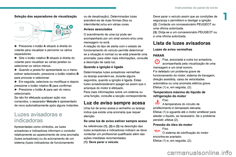 Peugeot Landtrek 2021  Manual do proprietário (in Portuguese) 9
Instrumentos do painel de bordo
1Seleção dos separadores de visualização 
 
► Pressione o botão A  situado à direita do 
volante para visualizar e percorrer os vários 
separadores.
►
 
Gi