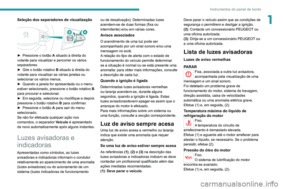 Peugeot Landtrek 2021 Manual do proprietário (in Portuguese) 9
Instrumentos do painel de bordo
1Seleção dos separadores de visualização
► Pressione o botão A situado à direita do
volante para visualizar e percorrer os vários
separadores.
►
Gi Peugeot Landtrek 2021 Manual do proprietário (in Portuguese) 9
Instrumentos do painel de bordo
1Seleção dos separadores de visualização
► Pressione o botão A situado à direita do
volante para visualizar e percorrer os vários
separadores.
►
Gi