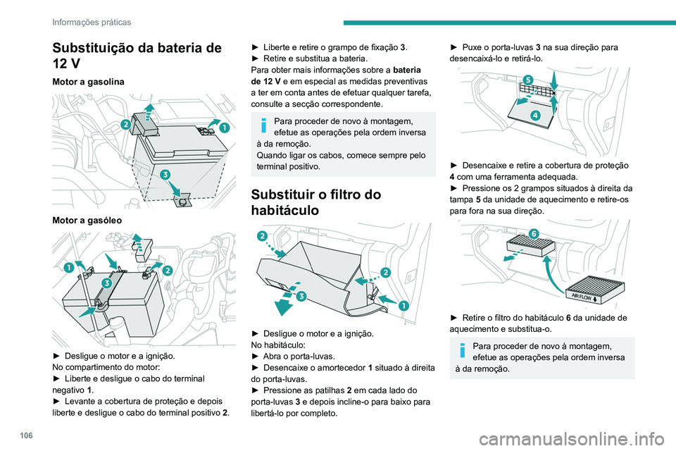 Peugeot Landtrek 2021 Manual do proprietário (in Portuguese) 106
Informações práticas
Substituição da bateria de
12 V
Motor a gasolina
Motor a gasóleo
► Desligue o motor e a ignição.
No compartimento do motor:
►
Liberte e desligue o cabo do Peugeot Landtrek 2021 Manual do proprietário (in Portuguese) 106
Informações práticas
Substituição da bateria de
12 V
Motor a gasolina
Motor a gasóleo
► Desligue o motor e a ignição.
No compartimento do motor:
►
Liberte e desligue o cabo do