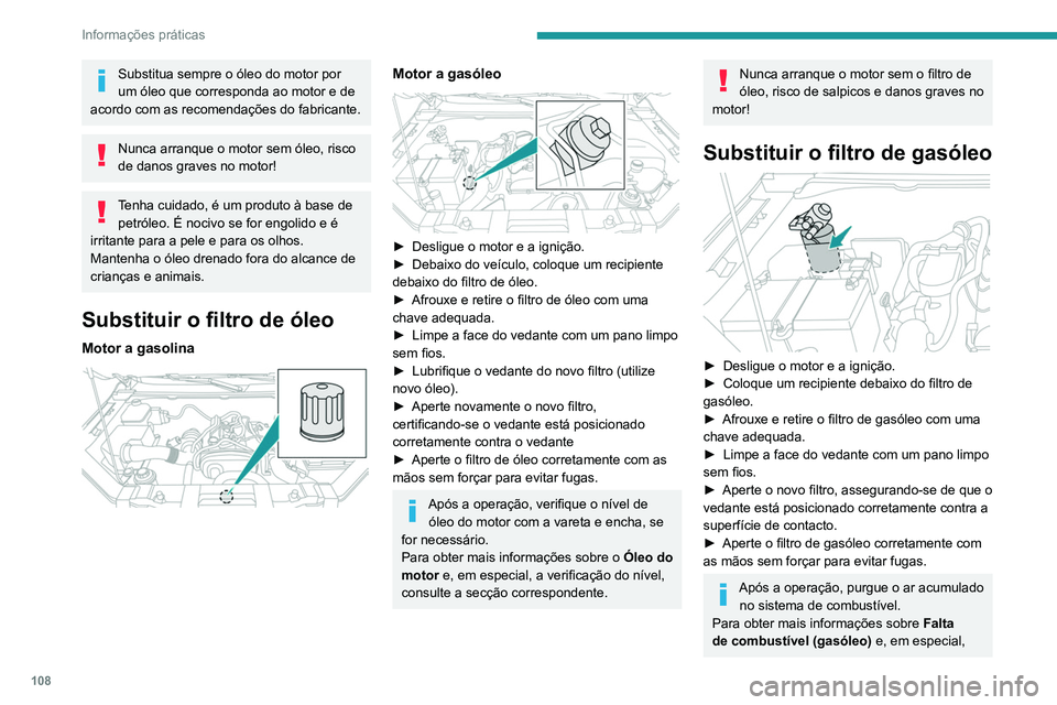Peugeot Landtrek 2021 Manual do proprietário (in Portuguese) 108
Informações práticas
Substitua sempre o óleo do motor por
um óleo que corresponda ao motor e de
acordo com as recomendações do fabricante.
Nunca arranque o motor sem óleo, risco
de dano Peugeot Landtrek 2021 Manual do proprietário (in Portuguese) 108
Informações práticas
Substitua sempre o óleo do motor por
um óleo que corresponda ao motor e de
acordo com as recomendações do fabricante.
Nunca arranque o motor sem óleo, risco
de dano