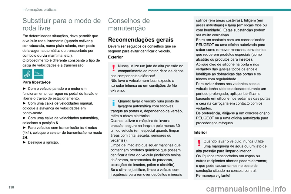 Peugeot Landtrek 2021  Manual do proprietário (in Portuguese) 11 0
Informações práticas
Substituir para o modo de 
roda livre
Em determinadas situações, deve permitir que 
o veículo rode livremente (quando estiver a 
ser rebocado, numa pista rolante, num p