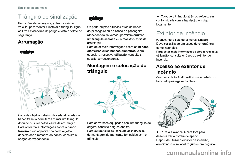 Peugeot Landtrek 2021  Manual do proprietário (in Portuguese) 11 2
Em caso de anomalia
Triângulo de sinalização
Por razões de segurança, antes de sair do 
veículo, para montar e instalar o triângulo, ligue 
as luzes avisadoras de perigo e vista o colete d