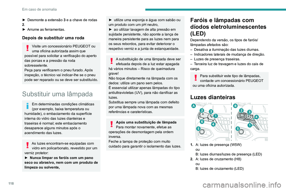 Peugeot Landtrek 2021  Manual do proprietário (in Portuguese) 11 8
Em caso de anomalia
► Desmonte a extensão 3  e a chave de rodas 
2.
►
 
Arrume as ferramentas.
Depois de substituir uma roda
Visite um concessionário PEUGEOT ou 
uma oficina autorizada assi