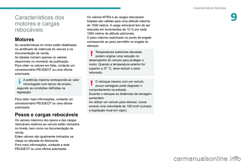 Peugeot Landtrek 2021  Manual do proprietário (in Portuguese) 131
Características técnicas
9Características dos 
motores e cargas 
rebocáveis
Motores
As características do motor estão detalhadas 
no certificado de matrícula do veículo e na 
documentaçã