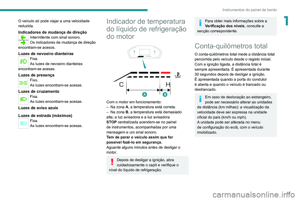 Peugeot Landtrek 2021  Manual do proprietário (in Portuguese) 13
Instrumentos do painel de bordo
1O veículo só pode viajar a uma velocidade 
reduzida.
Indicadores de mudança de direçãoIntermitente com sinal sonoro.
Os indicadores de mudança de direção 
e