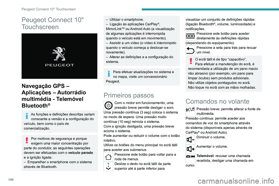 Peugeot Landtrek 2021  Manual do proprietário (in Portuguese) 140
Peugeot Connect 10" Touchscreen
Peugeot Connect 10" 
Touchscreen
 
 
Navegação GPS – 
Aplicações – Autorrádio 
multimédia - Telemóvel 
Bluetooth
®
As funções e definições d