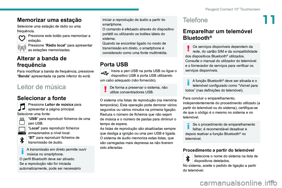 Peugeot Landtrek 2021 Manual do proprietário (in Portuguese) 143
Peugeot Connect 10" Touchscreen
11Memorizar uma estação
Selecione uma estação de rádio ou uma
frequência.
Pressione este botão para memorizar a
estação.
Pressione “Rádio local Peugeot Landtrek 2021 Manual do proprietário (in Portuguese) 143
Peugeot Connect 10" Touchscreen
11Memorizar uma estação
Selecione uma estação de rádio ou uma
frequência.
Pressione este botão para memorizar a
estação.
Pressione “Rádio local