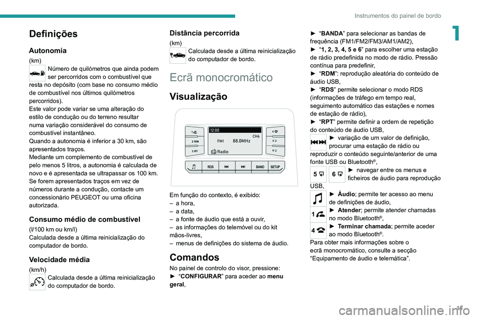 Peugeot Landtrek 2021 Manual do proprietário (in Portuguese) 15
Instrumentos do painel de bordo
1Definições
Autonomia
(km)Número de quilómetros que ainda podem
ser percorridos com o combustível que
resta no depósito (com base no consumo médio
de combu Peugeot Landtrek 2021 Manual do proprietário (in Portuguese) 15
Instrumentos do painel de bordo
1Definições
Autonomia
(km)Número de quilómetros que ainda podem
ser percorridos com o combustível que
resta no depósito (com base no consumo médio
de combu