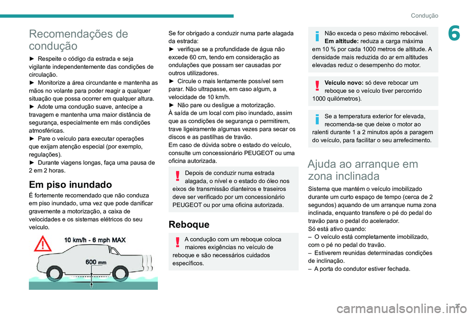 Peugeot Landtrek 2021  Manual do proprietário (in Portuguese) 3
Condução
6Recomendações de 
condução
► Respeite o código da estrada e seja vigilante independentemente das condições de 
circulação.
► Monitorize a área circundante e mantenha as mã