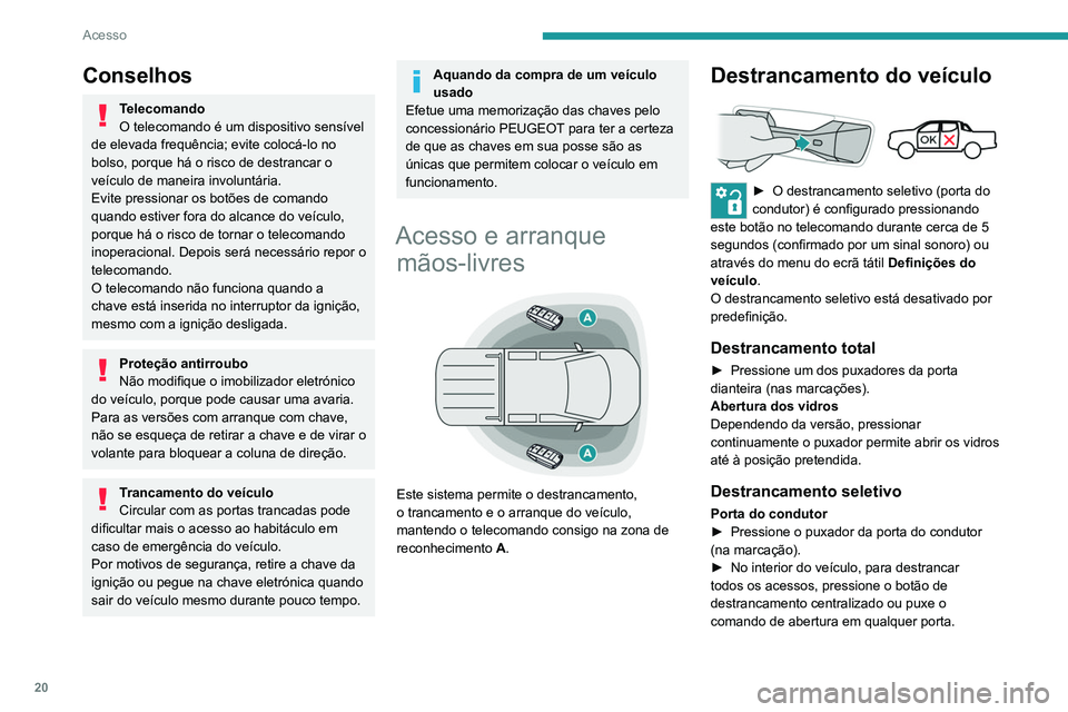 Peugeot Landtrek 2021 Manual do proprietário (in Portuguese) 20
Acesso
Conselhos
Telecomando
O telecomando é um dispositivo sensível
de elevada frequência; evite colocá-lo no
bolso, porque há o risco de destrancar o
veículo de maneira involuntária.
Ev Peugeot Landtrek 2021 Manual do proprietário (in Portuguese) 20
Acesso
Conselhos
Telecomando
O telecomando é um dispositivo sensível
de elevada frequência; evite colocá-lo no
bolso, porque há o risco de destrancar o
veículo de maneira involuntária.
Ev