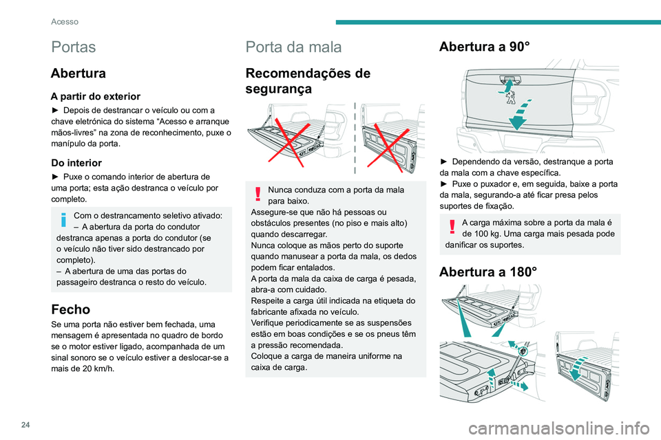 Peugeot Landtrek 2021 Manual do proprietário (in Portuguese) 24
Acesso
Portas
Abertura
A partir do exterior
► Depois de destrancar o veículo ou com a
chave eletrónica do sistema “Acesso e arranque
mãos-livres” na zona de reconhecimento, puxe o
maní Peugeot Landtrek 2021 Manual do proprietário (in Portuguese) 24
Acesso
Portas
Abertura
A partir do exterior
► Depois de destrancar o veículo ou com a
chave eletrónica do sistema “Acesso e arranque
mãos-livres” na zona de reconhecimento, puxe o
maní