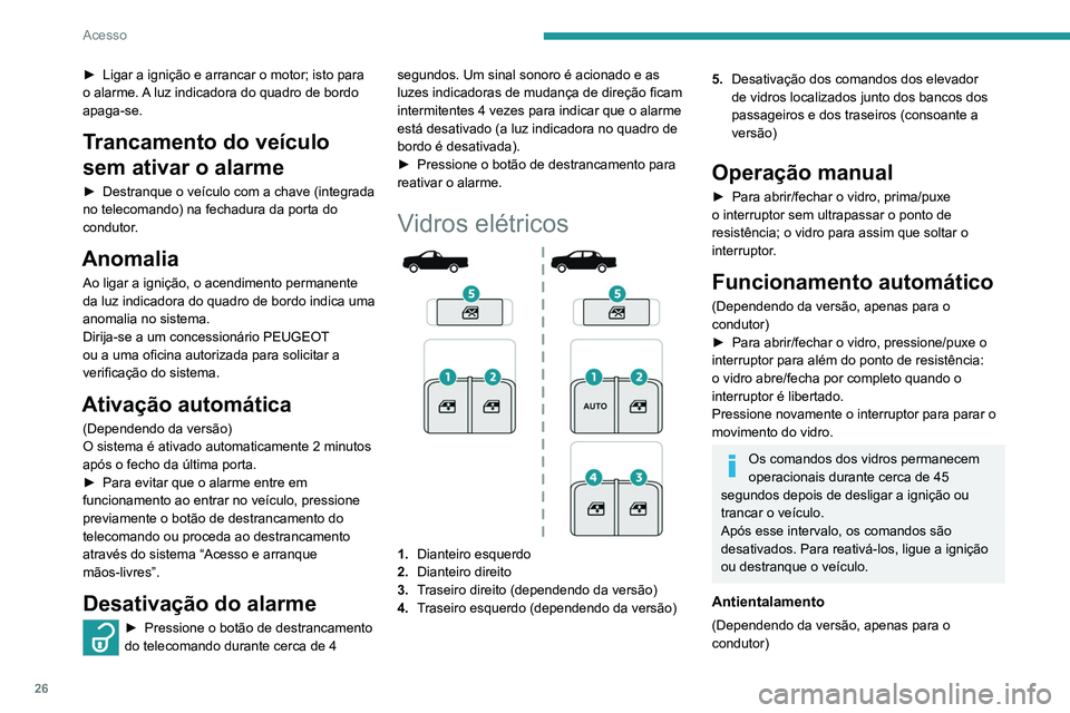 Peugeot Landtrek 2021 Manual do proprietário (in Portuguese) 26
Acesso
► Ligar a ignição e arrancar o motor; isto para
o alarme. A luz indicadora do quadro de bordo
apaga-se.
Trancamento do veículo
sem ativar o alarme
► Destranque o veículo com a ch Peugeot Landtrek 2021 Manual do proprietário (in Portuguese) 26
Acesso
► Ligar a ignição e arrancar o motor; isto para
o alarme. A luz indicadora do quadro de bordo
apaga-se.
Trancamento do veículo
sem ativar o alarme
► Destranque o veículo com a ch