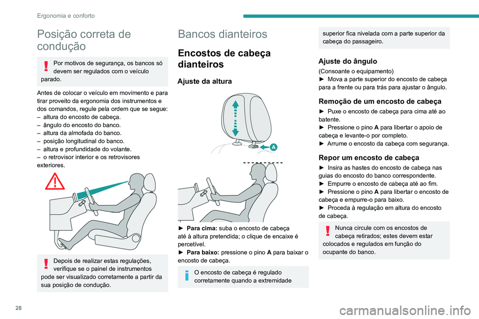 Peugeot Landtrek 2021  Manual do proprietário (in Portuguese) 28
Ergonomia e conforto
Posição correta de 
condução
Por motivos de segurança, os bancos só 
devem ser regulados com o veículo 
parado.
Antes de colocar o veículo em movimento e para 
tirar pr