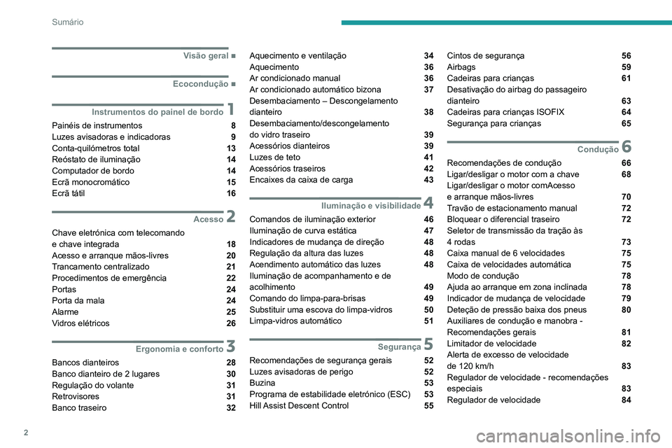 Peugeot Landtrek 2021  Manual do proprietário (in Portuguese) 2
Sumário
 
 
 
 
 
   ■
Visão geral
  ■
Ecocondução
 1Instrumentos do painel de bordo
Painéis de instrumentos  8
Luzes avisadoras e indicadoras  9
Conta-quilómetros total  13
Reóstato 