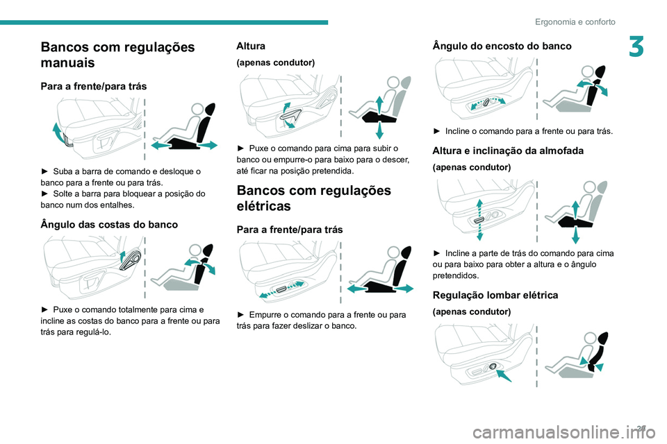 Peugeot Landtrek 2021 Manual do proprietário (in Portuguese) 29
Ergonomia e conforto
3Bancos com regulações
manuais
Para a frente/para trás
► Suba a barra de comando e desloque o
banco para a frente ou para trás.
►
Solte a barra para bloquear a p Peugeot Landtrek 2021 Manual do proprietário (in Portuguese) 29
Ergonomia e conforto
3Bancos com regulações
manuais
Para a frente/para trás
► Suba a barra de comando e desloque o
banco para a frente ou para trás.
►
Solte a barra para bloquear a p