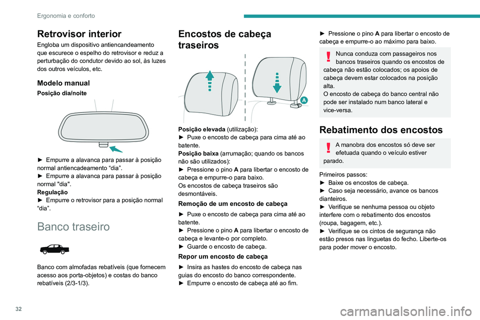 Peugeot Landtrek 2021 Manual do proprietário (in Portuguese) 32
Ergonomia e conforto
Retrovisor interior
Engloba um dispositivo antiencandeamento
que escurece o espelho do retrovisor e reduz a
perturbação do condutor devido ao sol, às luzes
dos outros ve Peugeot Landtrek 2021 Manual do proprietário (in Portuguese) 32
Ergonomia e conforto
Retrovisor interior
Engloba um dispositivo antiencandeamento
que escurece o espelho do retrovisor e reduz a
perturbação do condutor devido ao sol, às luzes
dos outros ve