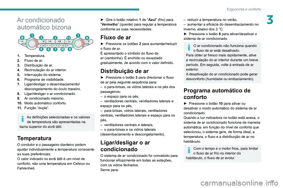 Peugeot Landtrek 2021 Manual do proprietário (in Portuguese) 37
Ergonomia e conforto
3Ar condicionado automático bizona
1. Temperatura.
2. Fluxo de ar.
3. Distribuição de ar.
4. Recirculação do ar interior.
5. Interrupção do sistema.
6. Programa de visib Peugeot Landtrek 2021 Manual do proprietário (in Portuguese) 37
Ergonomia e conforto
3Ar condicionado automático bizona
1. Temperatura.
2. Fluxo de ar.
3. Distribuição de ar.
4. Recirculação do ar interior.
5. Interrupção do sistema.
6. Programa de visib