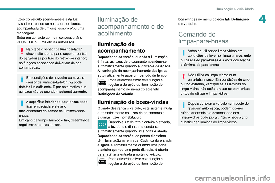 Peugeot Landtrek 2021 Manual do proprietário (in Portuguese) 49
Iluminação e visibilidade
4luzes do veículo acendem-se e esta luz
avisadora acende-se no quadro de bordo,
acompanhada de um sinal sonoro e/ou uma
mensagem.
Entre em contacto com um concession Peugeot Landtrek 2021 Manual do proprietário (in Portuguese) 49
Iluminação e visibilidade
4luzes do veículo acendem-se e esta luz
avisadora acende-se no quadro de bordo,
acompanhada de um sinal sonoro e/ou uma
mensagem.
Entre em contacto com um concession