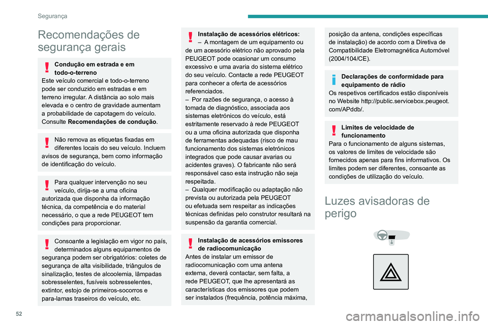 Peugeot Landtrek 2021 Manual do proprietário (in Portuguese) 52
Segurança
Recomendações de
segurança gerais
Condução em estrada e em
todo-o-terreno
Este veículo comercial e todo-o-terreno
pode ser conduzido em estradas e em
terreno irregular. A dist Peugeot Landtrek 2021 Manual do proprietário (in Portuguese) 52
Segurança
Recomendações de
segurança gerais
Condução em estrada e em
todo-o-terreno
Este veículo comercial e todo-o-terreno
pode ser conduzido em estradas e em
terreno irregular. A dist