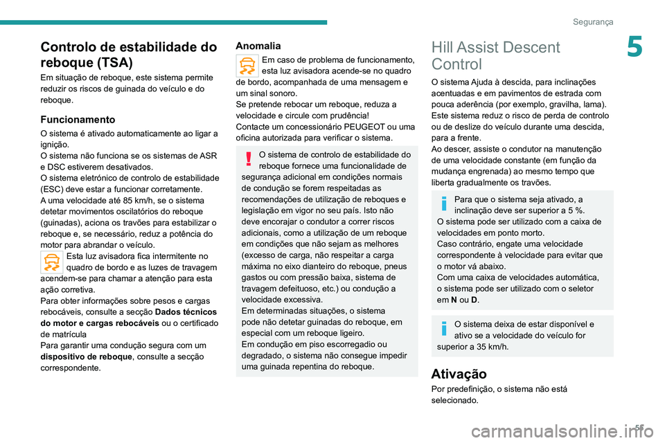 Peugeot Landtrek 2021 Manual do proprietário (in Portuguese) 55
Segurança
5Controlo de estabilidade do
reboque (TSA)
Em situação de reboque, este sistema permite
reduzir os riscos de guinada do veículo e do
reboque.
Funcionamento
O sistema é ativado aut Peugeot Landtrek 2021 Manual do proprietário (in Portuguese) 55
Segurança
5Controlo de estabilidade do
reboque (TSA)
Em situação de reboque, este sistema permite
reduzir os riscos de guinada do veículo e do
reboque.
Funcionamento
O sistema é ativado aut