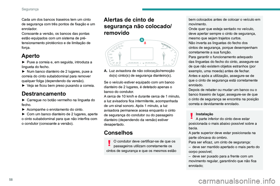 Peugeot Landtrek 2021 Manual do proprietário (in Portuguese) 58
Segurança
Cada um dos bancos traseiros tem um cinto
de segurança com três pontos de fixação e um
enrolador.
Consoante a versão, os bancos das pontas
estão equipados com um sistema de pré Peugeot Landtrek 2021 Manual do proprietário (in Portuguese) 58
Segurança
Cada um dos bancos traseiros tem um cinto
de segurança com três pontos de fixação e um
enrolador.
Consoante a versão, os bancos das pontas
estão equipados com um sistema de pré