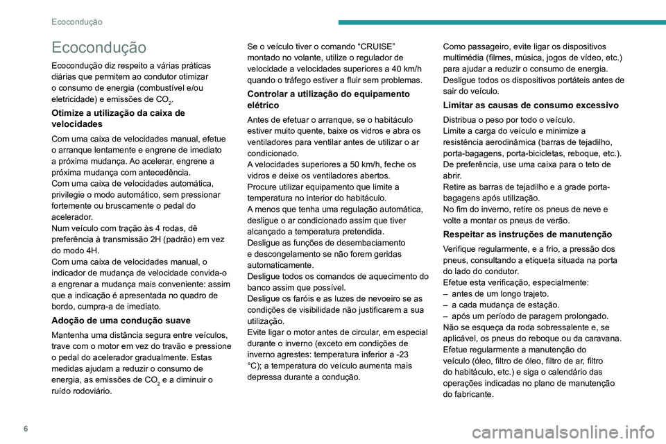 Peugeot Landtrek 2021 Manual do proprietário (in Portuguese) 6
Ecocondução
Ecocondução
Ecocondução diz respeito a várias práticas
diárias que permitem ao condutor otimizar
o consumo de energia (combustível e/ou
eletricidade) e emissões de CO
2.
Ot Peugeot Landtrek 2021 Manual do proprietário (in Portuguese) 6
Ecocondução
Ecocondução
Ecocondução diz respeito a várias práticas
diárias que permitem ao condutor otimizar
o consumo de energia (combustível e/ou
eletricidade) e emissões de CO
2.
Ot