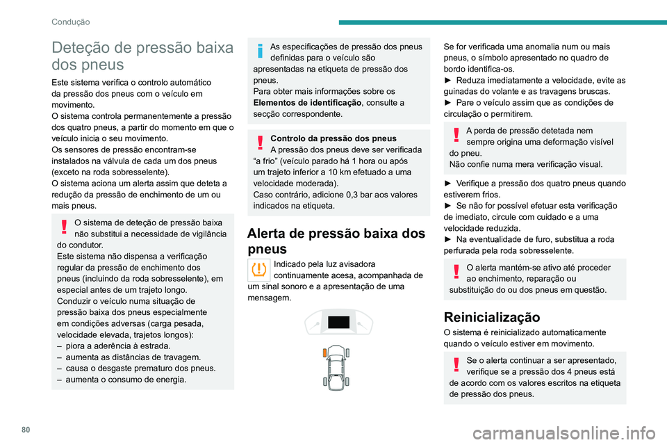 Peugeot Landtrek 2021  Manual do proprietário (in Portuguese) 80
Condução
Deteção de pressão baixa 
dos pneus
Este sistema verifica o controlo automático 
da pressão dos pneus com o veículo em 
movimento.
O sistema controla permanentemente a pressão 
do