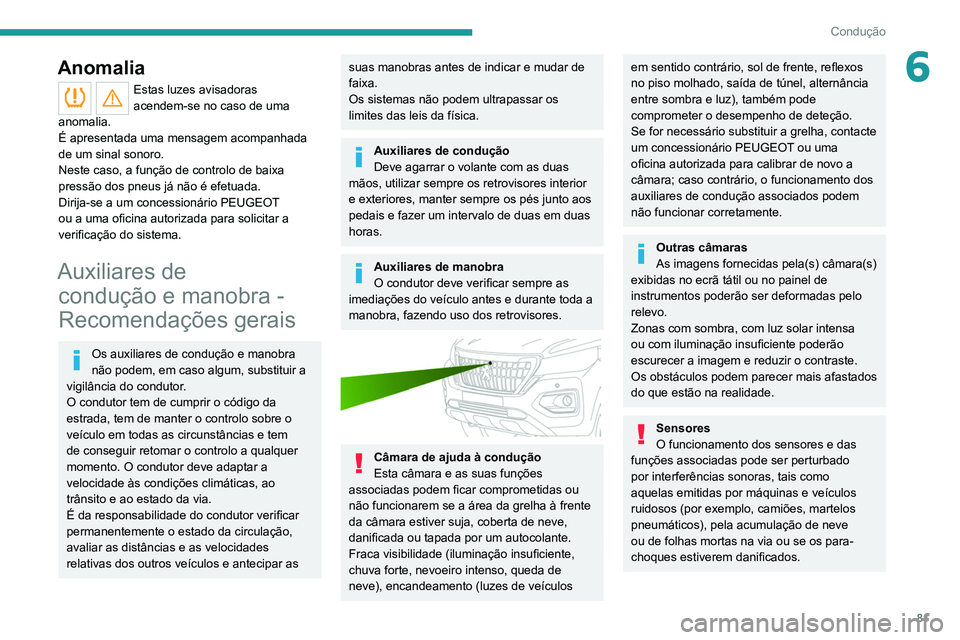 Peugeot Landtrek 2021  Manual do proprietário (in Portuguese) 81
Condução
6Anomalia
Estas luzes avisadoras 
acendem-se no caso de uma 
anomalia.
É apresentada uma mensagem acompanhada 
de um sinal sonoro.
Neste caso, a função de controlo de baixa 
pressão 