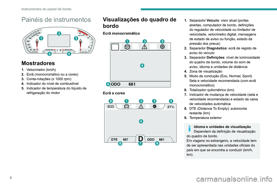 Peugeot Landtrek 2021 Manual do proprietário (in Portuguese) 8
Instrumentos do painel de bordo
Painéis de instrumentos
Mostradores
1.Velocímetro (km/h)
2. Ecrã (monocromático ou a cores)
3. Conta-rotações (x 1000 rpm)
4. Indicador do nível de combust Peugeot Landtrek 2021 Manual do proprietário (in Portuguese) 8
Instrumentos do painel de bordo
Painéis de instrumentos
Mostradores
1.Velocímetro (km/h)
2. Ecrã (monocromático ou a cores)
3. Conta-rotações (x 1000 rpm)
4. Indicador do nível de combust