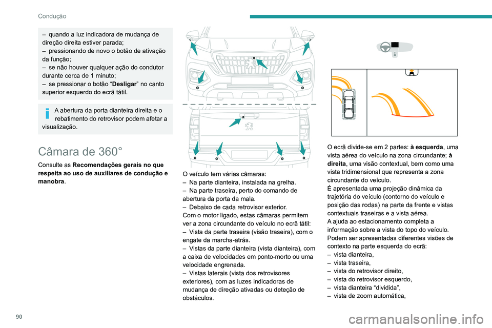 Peugeot Landtrek 2021  Manual do proprietário (in Portuguese) 90
Condução
– quando a luz indicadora de mudança de 
direção direita estiver parada;
–
 
pressionando de novo o botão de ativação 
da função;
–

 
se não houver qualquer ação do con