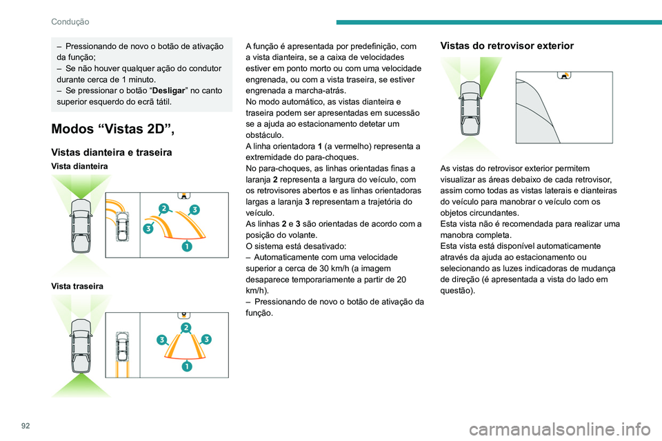 Peugeot Landtrek 2021  Manual do proprietário (in Portuguese) 92
Condução
– Pressionando de novo o botão de ativação 
da função;
–
 
Se não houver qualquer ação do condutor 
durante cerca de 1 minuto.
–

 
Se pressionar o botão “ Desligar

”