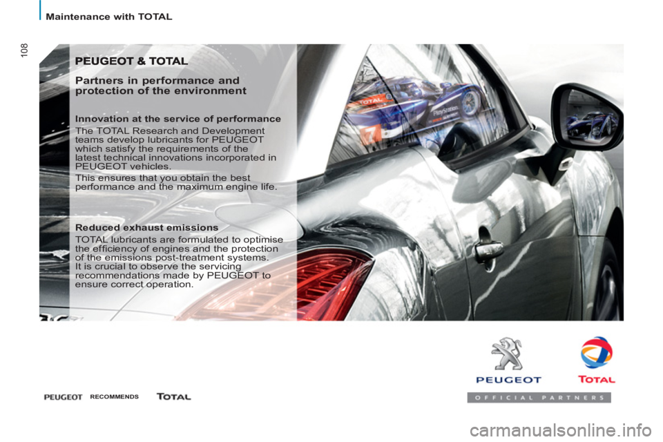 Peugeot 807 2013  Owners Manual 108
   
 
Maintenance with TOTAL  
 
 
 
Partners in performance and 
protection of the environment 
   
Innovation at the service of performance 
  The TOTAL Research and Development 
teams develop l