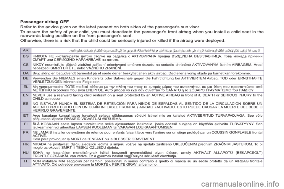 Peugeot 807 2013  Owners Manual AR
BG
НИКОГА НЕ инсталирайте детско столче на седалка с АКТИВИРАНА предна ВЪЗДУШНА ВЪЗГЛАВНИЦА. То в а можеда п