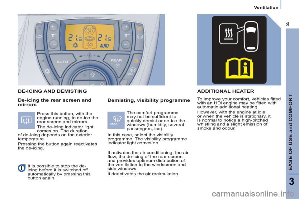 Peugeot 807 2013  Owners Manual EASE OF USE and COMFORT
3
55
   
 
Ventilation  
 
 
 
De-icing the rear screen and 
mirrors    
Demisting, visibility programme    DE-ICING AND DEMI
STING 
 
The comfort programme 
may not be sufﬁ 