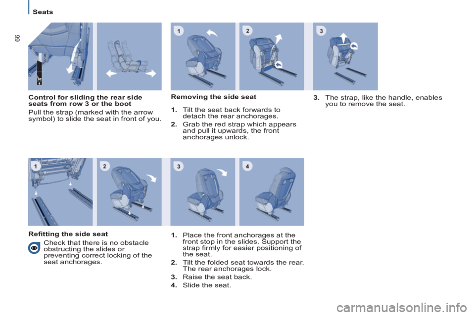 Peugeot 807 2013 Repair Manual 66
   
 
Seats  
 
   
Control for sliding the rear side 
seats from row 3 or the boot 
  Pull the strap (marked with the arrow 
symbol) to slide the seat in front of you.     
Removing the side seat 