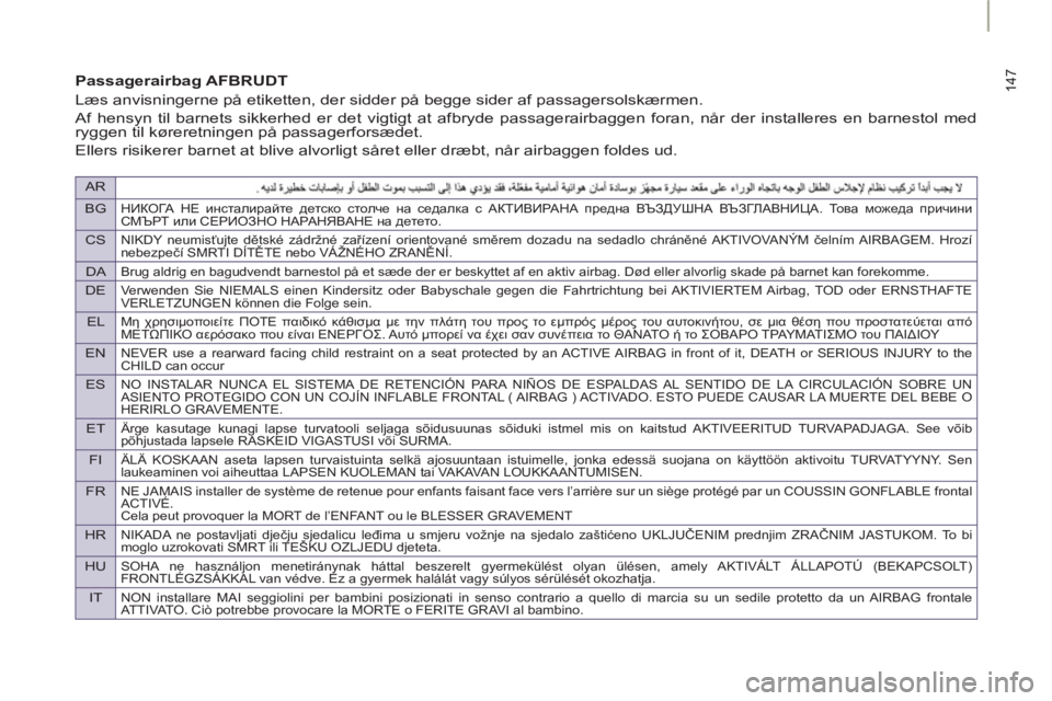Peugeot 807 2013 Instruktionsbog (in Danish) AR
BG
НИКОГА НЕ инсталирайте детско столче на седалка с АКТИВИРАНА предна ВЪЗДУШНА ВЪЗГЛАВНИЦА. То в а можеда п Peugeot 807 2013 Instruktionsbog (in Danish) AR
BG
НИКОГА НЕ инсталирайте детско столче на седалка с АКТИВИРАНА предна ВЪЗДУШНА ВЪЗГЛАВНИЦА. То в а можеда п