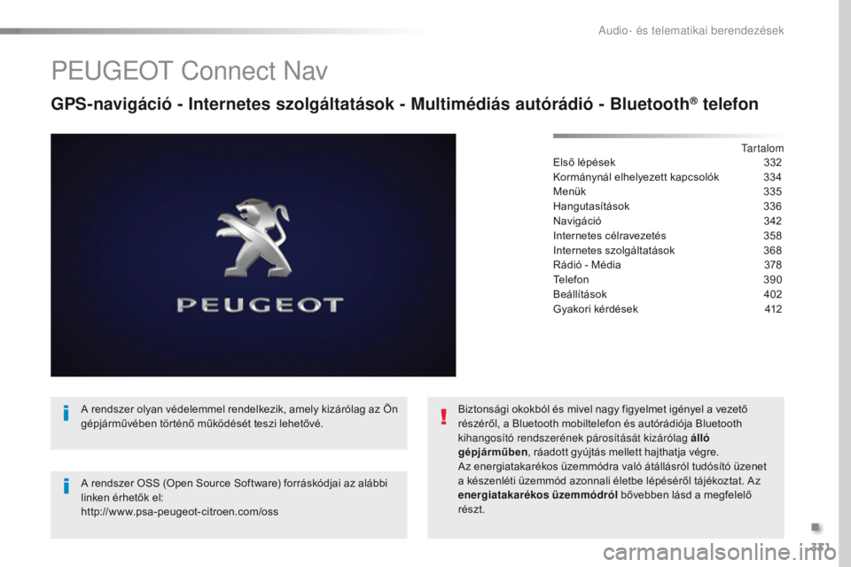 Peugeot Traveller 2016  Kezelési útmutató (in Hungarian) 331
Traveller-VP_hu_Chap10b_NAC-1_ed01-2016
PeugeoT Connect Nav
GPS-navigáció - Internetes szolgáltatások - Multimédiás autórádió - Bluetooth® telefon
Tartalom
Első lépések
 3 32
Kormány