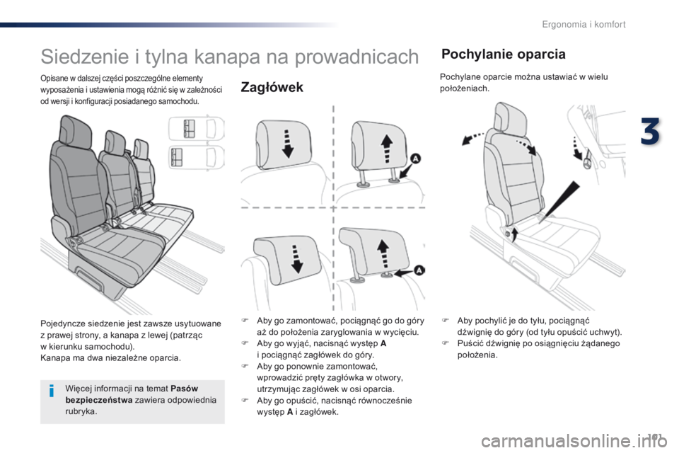 Peugeot Traveller 2016  Instrukcja Obsługi (in Polish) 101
Traveller-VP_pl_Chap03_ergonomie-et-confort_ed01-2016
Zagłówek
F Aby go zamontować, pociągnąć go do góry aż do położenia zaryglowania w wycięciu.
F
 
A
 by go wyjąć, nacisnąć wystę