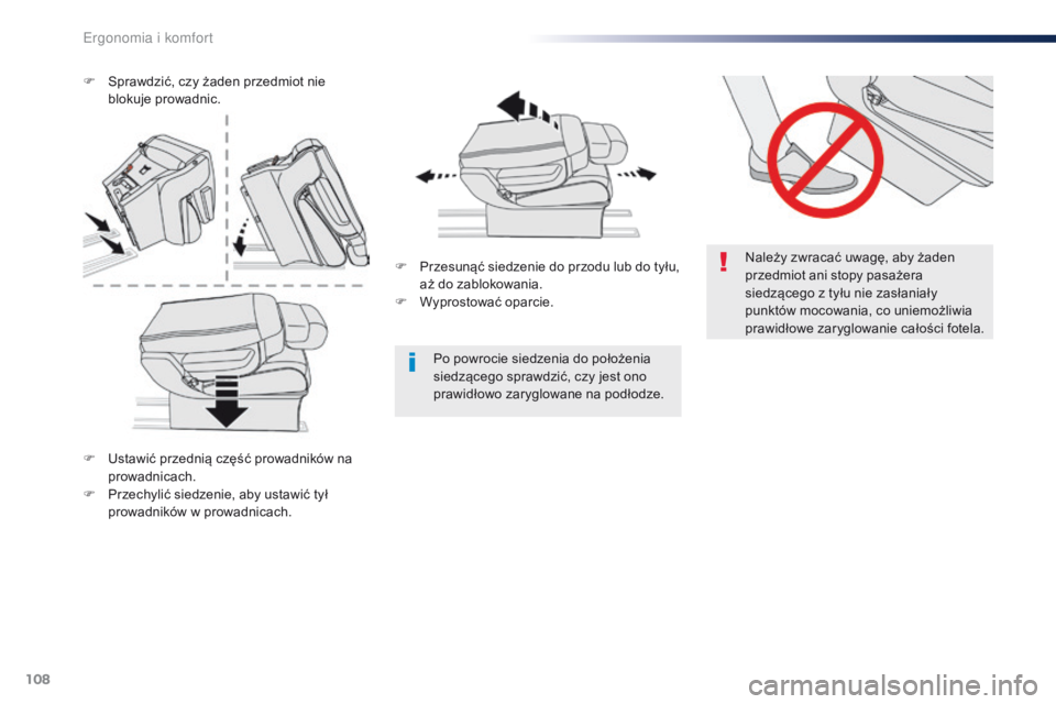 Peugeot Traveller 2016  Instrukcja Obsługi (in Polish) 108
Traveller-VP_pl_Chap03_ergonomie-et-confort_ed01-2016
Należy zwracać uwagę, aby żaden 
przedmiot ani stopy pasażera 
siedzącego z tyłu nie zasłaniały 
punktów mocowania, co uniemożliwia