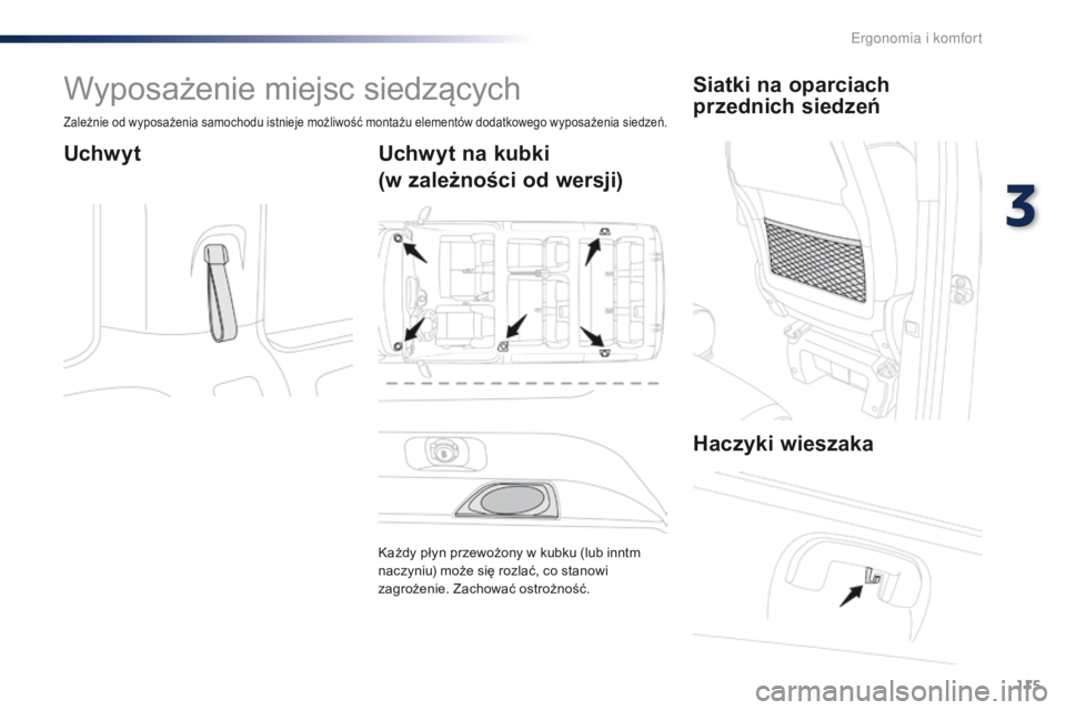 Peugeot Traveller 2016  Instrukcja Obsługi (in Polish) 115
Traveller-VP_pl_Chap03_ergonomie-et-confort_ed01-2016
Wyposażenie miejsc siedzących
Zależnie od wyposażenia samochodu istnieje możliwość montażu elementów dodatkowego wyposażenia siedze