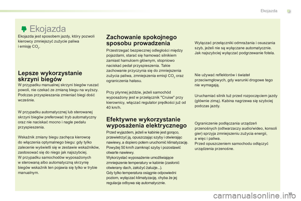Peugeot Traveller 2016 Instrukcja Obsługi (in Polish) 11
Traveller-VP_pl_Chap00c_eco-conduite_ed01-2016
Ekojazda jest sposobem jazdy, który pozwoli
kierowcy zmniejszyć zużycie paliwa
i emisję CO
2.
Ekojazda
Lepsze wykorzystanie
skrzyni biegów
W Peugeot Traveller 2016 Instrukcja Obsługi (in Polish) 11
Traveller-VP_pl_Chap00c_eco-conduite_ed01-2016
Ekojazda jest sposobem jazdy, który pozwoli
kierowcy zmniejszyć zużycie paliwa
i emisję CO
2.
Ekojazda
Lepsze wykorzystanie
skrzyni biegów
W