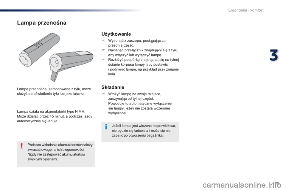 Peugeot Traveller 2016 Instrukcja Obsługi (in Polish) 119
Traveller-VP_pl_Chap03_ergonomie-et-confort_ed01-2016
Jeżeli lampa jest włożona nieprawidłowo,
nie będzie się ładowała i może się nie
zapalić po otworzeniu bagażnika.
Użytkowanie
F Peugeot Traveller 2016 Instrukcja Obsługi (in Polish) 119
Traveller-VP_pl_Chap03_ergonomie-et-confort_ed01-2016
Jeżeli lampa jest włożona nieprawidłowo,
nie będzie się ładowała i może się nie
zapalić po otworzeniu bagażnika.
Użytkowanie
F