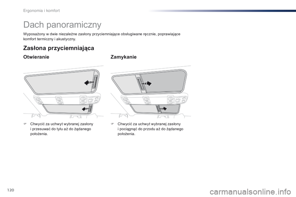 Peugeot Traveller 2016 Instrukcja Obsługi (in Polish) 120
Traveller-VP_pl_Chap03_ergonomie-et-confort_ed01-2016
Dach panoramiczny
Otwieranie
Zasłona przyciemniająca
Zamykanie
Wyposażony w dwie niezależne zasłony przyciemniające obsługiwane ręczni Peugeot Traveller 2016 Instrukcja Obsługi (in Polish) 120
Traveller-VP_pl_Chap03_ergonomie-et-confort_ed01-2016
Dach panoramiczny
Otwieranie
Zasłona przyciemniająca
Zamykanie
Wyposażony w dwie niezależne zasłony przyciemniające obsługiwane ręczni