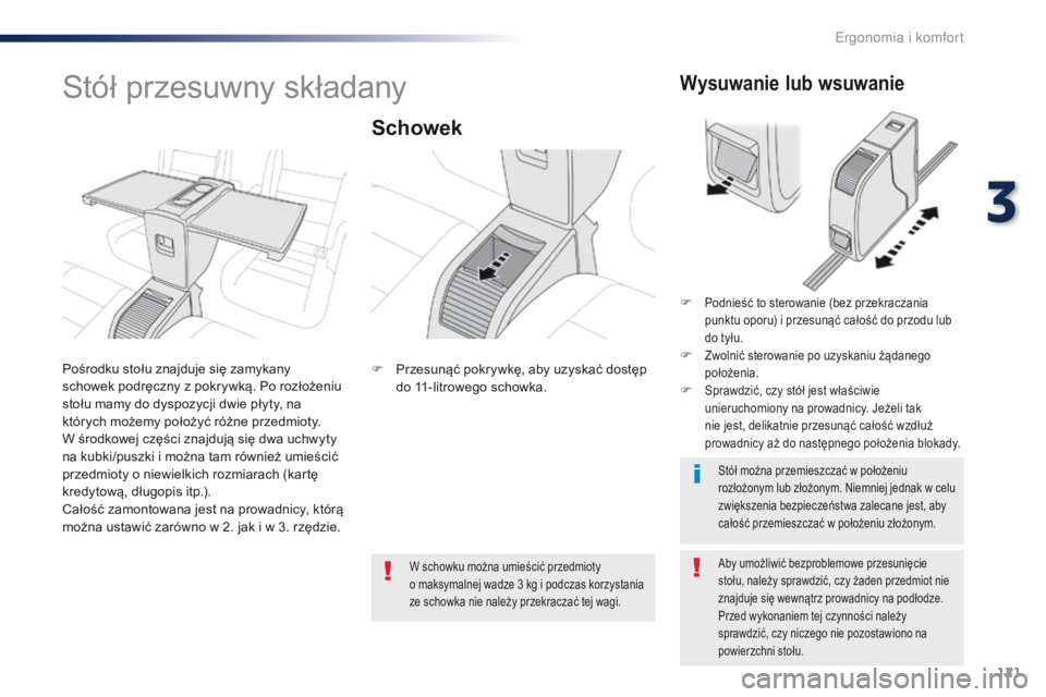 Peugeot Traveller 2016 Instrukcja Obsługi (in Polish) 121
Traveller-VP_pl_Chap03_ergonomie-et-confort_ed01-2016
Stół przesuwny składany
Schowek
Aby umożliwić bezproblemowe przesunięcie
stołu, należy sprawdzić, czy żaden przedmiot nie
znajduje Peugeot Traveller 2016 Instrukcja Obsługi (in Polish) 121
Traveller-VP_pl_Chap03_ergonomie-et-confort_ed01-2016
Stół przesuwny składany
Schowek
Aby umożliwić bezproblemowe przesunięcie
stołu, należy sprawdzić, czy żaden przedmiot nie
znajduje