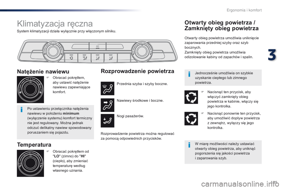 Peugeot Traveller 2016 Instrukcja Obsługi (in Polish) 125
Traveller-VP_pl_Chap03_ergonomie-et-confort_ed01-2016
System klimatyzacji działa wyłącznie przy włączonym silniku.
Klimatyzacja ręczna
Temperatura
F Obracać pokrętłem od "LO " (zi Peugeot Traveller 2016 Instrukcja Obsługi (in Polish) 125
Traveller-VP_pl_Chap03_ergonomie-et-confort_ed01-2016
System klimatyzacji działa wyłącznie przy włączonym silniku.
Klimatyzacja ręczna
Temperatura
F Obracać pokrętłem od "LO " (zi