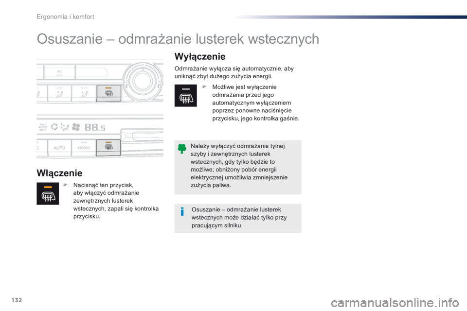 Peugeot Traveller 2016  Instrukcja Obsługi (in Polish) 132
Traveller-VP_pl_Chap03_ergonomie-et-confort_ed01-2016
Osuszanie – odmrażanie lusterek wstecznych
WłączenieWyłączenie
F Nacisnąć ten przycisk, 
aby włączyć odmrażanie 
zewnętrznych lu
